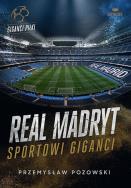 Real Madryt. Sportowi giganci. Autor: Przemysław Pozowski. ZdrowePodejscie.pl Okładka książki Real Madryt. Sportowi giganci