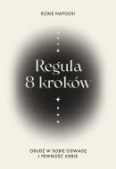 Reguła 8 kroków. Obudź w sobie odwagę i pewność siebie. Autor: Nafousi Roxie. ZdrowePodejscie.pl Okładka książki Reguła 8 kroków. Obudź w sobie odwagę i pewność siebie