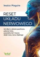 Reset układu nerwowego.  Jak dbać o zdrowie psychiczne, pokonać stres, przewlekły ból i traumy dzięki mocy nerwu błędnego. Autor: Jessica Maguire. ZdrowePodejscie.pl Okładka książki Reset układu nerwowego.  Jak dbać o zdrowie psychiczne, pokonać stres, przewlekły ból i traumy dzięki mocy nerwu błędnego