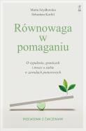 Okładka książki Równowaga w pomaganiu. O wypaleniu, granicach i trosce o siebie w zawodach pomocowych