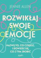 Rozwikłaj swoje emocje. Nazwij to, co czujesz, i dowiedz się, co z tym zrobić. Autor: Allen Jennie. ZdrowePodejscie.pl Okładka książki Rozwikłaj swoje emocje. Nazwij to, co czujesz, i dowiedz się, co z tym zrobić