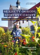 Sekrety ogrodu siostry Christy. Autor: Langheineken Jutta, Christa Weinrich OSB. ZdrowePodejscie.pl Okładka książki Sekrety ogrodu siostry Christy