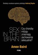 Sex in the Brain. Czy choroby mózgu zmieniają zachowania seksualne?. Autor: Baird Amee, Andrzej Depko. ZdrowePodejscie.pl Okładka książki Sex in the Brain. Czy choroby mózgu zmieniają zachowania seksualne?
