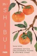Okładka książki Shibui. Japońska sztuka znajdowania piękna w upływie czasu