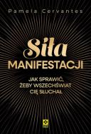 Okładka książki Siła manifestacji Jak sprawić żeby wszechświat cię słuchał