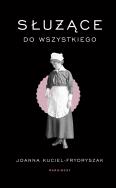 Służące do wszystkiego wyd. 2. Autor: Joanna Kuciel-Frydryszak. ZdrowePodejscie.pl Okładka książki Służące do wszystkiego wyd. 2