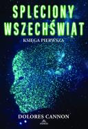 Spleciony Wszechświat księga 1 - uszkodzone. Autor: Dolores Cannon. ZdrowePodejscie.pl Okładka książki Spleciony Wszechświat księga 1 - uszkodzone
