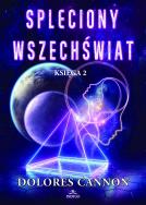 Spleciony Wszechświat księga 2. Autor: Dolores Cannon. ZdrowePodejscie.pl Okładka książki Spleciony Wszechświat księga 2