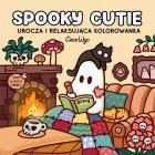 Okładka książki Spooky Cutie. Urocza i relaksująca kolorowanka