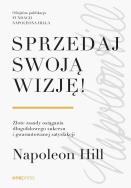 Okładka książki Sprzedaj swoją wizję! Złote zasady osiągania długofalowego sukcesu i gwarantowanej satysfakcji