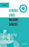 Stwórz swój własny sukces. Autor: Rice Jordan. ZdrowePodejscie.pl Okładka książki Stwórz swój własny sukces
