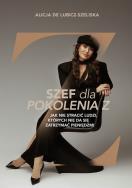 Okładka książki Szef dla pokolenia Z, czyli jak nie stracić...