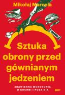 Okładka książki Sztuka obrony przed gównianym jedzeniem. Zbawienna monotonia w kuchni i poza nią