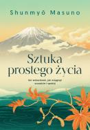 Sztuka prostego życia. Autor: Masuno Shunmyo. ZdrowePodejscie.pl Okładka książki Sztuka prostego życia
