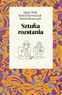 Sztuka rozstania. Autor: Kowalczyk Robert, Dawid Krawczyk, Stola Agata. ZdrowePodejscie.pl Okładka książki Sztuka rozstania