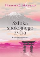Sztuka spokojnego życia. 48 wskazówek, jak pozbyć się lęku i obaw. Autor: Masuno Shunmyo. ZdrowePodejscie.pl Okładka książki Sztuka spokojnego życia. 48 wskazówek, jak pozbyć się lęku i obaw
