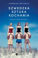 Szwedzka sztuka kochania. O miłości i seksie na Północy. Autor: Katarzyna Tubylewicz. ZdrowePodejscie.pl Okładka książki Szwedzka sztuka kochania. O miłości i seksie na Północy