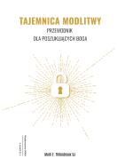 Tajemnica Modlitwy. Autor: Mark E. Thibodeaux SJ. ZdrowePodejscie.pl Okładka książki Tajemnica Modlitwy