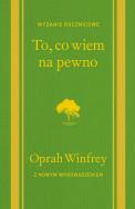 To, co wiem na pewno. Autor: Oprah Winfrey. ZdrowePodejscie.pl Okładka książki To, co wiem na pewno