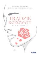 Trądzik różowaty bez tajemnic. Autor: Nowicka Danuta, Chilicka-Hebel Karolina. ZdrowePodejscie.pl Okładka książki Trądzik różowaty bez tajemnic
