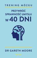 Okładka książki Trening mózgu. Przywróć sprawność umysłu w 40 dni