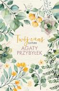 Twój czas. Notes Agaty Przybyłek - uszkodzone. Autor: Agata Przybyłek. ZdrowePodejscie.pl Okładka książki Twój czas. Notes Agaty Przybyłek - uszkodzone