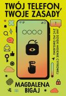 Twój telefon, twoje zasady. Autor: Magdalena Bigaj. ZdrowePodejscie.pl Okładka książki Twój telefon, twoje zasady