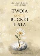 Okładka książki Twoja (Anty)Bucket Lista. 111 sposobów na powrót do siebie