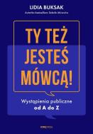 Ty też jesteś mówcą! Wystąpienia publiczne od A do Z. Autor: LIDIA BUKSAK. ZdrowePodejscie.pl Okładka książki Ty też jesteś mówcą! Wystąpienia publiczne od A do Z