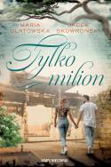 Tylko milion. Autor: Maria Ulatowska, Jacek Skowroński. ZdrowePodejscie.pl Okładka książki Tylko milion