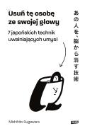 Okładka książki Usuń tę osobę ze swojej głowy. 7 japońskich technik uwalniających umysł