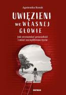 Okładka książki Uwięzieni we własnej głowie. Jak zrozumieć przeszłość i mieć szczęśliwsze życie