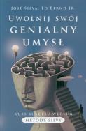Uwolnij swój genialny umysł. Kurs sukcesu według metody Silvy. Autor: José Silva, Ed Bernd Jr.. ZdrowePodejscie.pl Okładka książki Uwolnij swój genialny umysł. Kurs sukcesu według metody Silvy