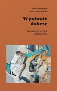 W połowie dobrze. O czasie utraconym i odnalezionym. Autor: Stelmach Jerzy, Marta Soniewicka. ZdrowePodejscie.pl Okładka książki W połowie dobrze. O czasie utraconym i odnalezionym