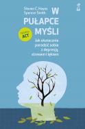 Okładka książki W pułapce myśli. Jak skutecznie poradzić sobie z depresją, stresem i lękiem