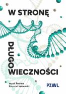 W stronę długowieczności. Autor: Postuła Marek, Łoniewski Krzysztof. ZdrowePodejscie.pl Okładka książki W stronę długowieczności