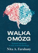 Walka o mózg. Wolność myślenia w erze neurotechnologii. Autor: Farahany Nita A.. ZdrowePodejscie.pl Okładka książki Walka o mózg. Wolność myślenia w erze neurotechnologii
