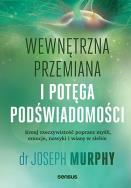 Okładka książki Wewnętrzna przemiana i potęga podświadomości. Kreuj rzeczywistość poprzez myśli, emocje, nawyki i wiarę w siebie