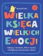 Okładka książki Wielka księga wielkich emocji. Zabawy i ćwiczenia, które rozwiną inteligencję emocjonalną u dzieci
