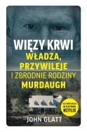 Więzy krwi. Władza, przywileje i zbrodnie rodziny Murdaugh. Autor: John Glatt. ZdrowePodejscie.pl Okładka książki Więzy krwi. Władza, przywileje i zbrodnie rodziny Murdaugh