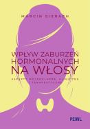 Okładka książki Wpływ zaburzeń hormonalnych na włosy. Aspekty molekularne, kliniczne i terapeutyczne