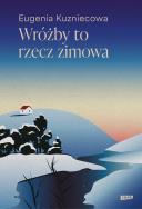 Wróżby to rzecz zimowa. Autor: Eugenia Kuzniecowa. ZdrowePodejscie.pl Okładka książki Wróżby to rzecz zimowa