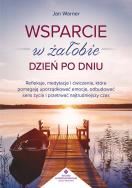 Okładka książki Wsparcie w żałobie dzień po dniu. Refleksje, medytacje i ćwiczenia, które pomagają uporządkować emocje, odbudować sens życia i przetrwać najtrudniejszy czas