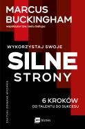 Okładka książki Wykorzystaj swoje silne strony. 6 kroków od talentu do sukcesu