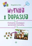 Wytnij i dopasuj Ćwiczenia rozwijające sprawność manualną. Autor: Hinz Magdalena. ZdrowePodejscie.pl Okładka książki Wytnij i dopasuj Ćwiczenia rozwijające sprawność manualną