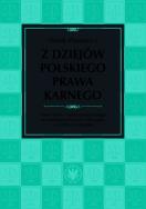 Okładka książki Z dziejów polskiego prawa karnego. Prawo karne i nauka prawa karnego na ziemiach polskich w XIX wiek