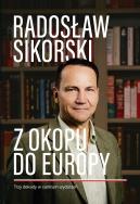 Z okopu do Europy. Trzy dekady w centrum wydarzeń. Autor: Radosław Sikorski. ZdrowePodejscie.pl Okładka książki Z okopu do Europy. Trzy dekady w centrum wydarzeń
