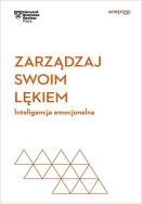 Okładka książki Zarządzaj swoim lękiem. Inteligencja emocjonalna. Harvard Business Review