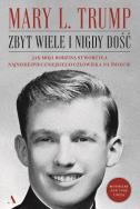 Okładka książki Zbyt wiele i nigdy dość. Jak moja rodzina stworzyła najniebezpieczniejszego człowieka na świecie