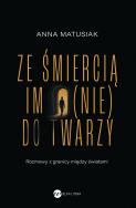 Ze śmiercią im (nie) do twarzy. Autor: ANNA MATUSIAK-RZEŚNIOWIECKA. ZdrowePodejscie.pl Okładka książki Ze śmiercią im (nie) do twarzy